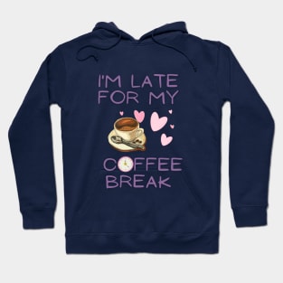 Late For My Coffee Break Hoodie